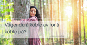 Våger du å koble av for å koble på Egen avkobling Digital detox