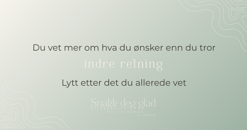 Du vet mer om hva du ønsker enn du tror indre retning Lytt etter det du allerede vet. Snakk deg glad. Samtaletjeneste. Styrkebasert. Motiverende. Videre